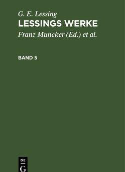 G. E. Lessing: Lessings Werke / G. E. Lessing: Lessings Werke. Band 5 von Goedecke,  Karl, Lessing,  G. E., Muncker,  Franz