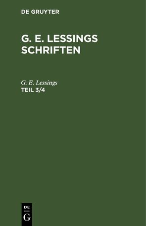 G. E. Lessings: G. E. Lessings Schriften / G. E. Lessings: G. E. Lessings Schriften. Teil 3/4