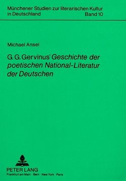 G.G. Gervinus‘ «Geschichte der poetischen National-Literatur der Deutschen» von Ansel,  Michael