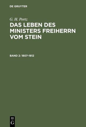 G. H. Pertz: Das Leben des Ministers Freiherrn vom Stein / 1807–1812 von Pertz,  G. H.
