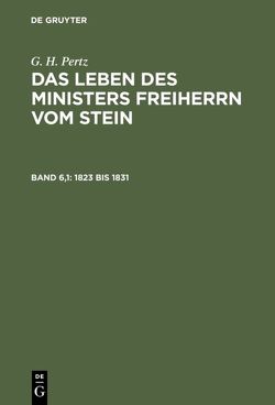 G. H. Pertz: Das Leben des Ministers Freiherrn vom Stein / 1823 bis 1831 von Pertz,  G. H.