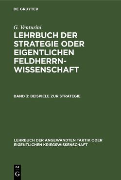 G. Venturini: Lehrbuch der Strategie oder eigentlichen Feldherrnwissenschaft / Beispiele zur Strategie von Venturini,  G.