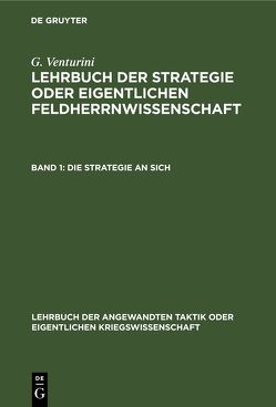 G. Venturini: Lehrbuch der Strategie oder eigentlichen Feldherrnwissenschaft / Die Strategie an sich von Venturini,  G.