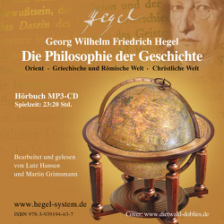 G.W.F. Hegel: Die Philosophie der Geschichte (Hörbuch; 23:20 Std; Hegels Vorlesungen ungekürzt; 1 MP3-CD) von Grimsmann,  Martin, Hansen,  Lutz