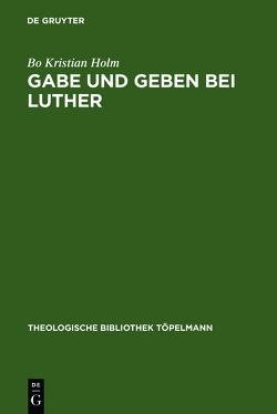 Gabe und Geben bei Luther von Holm,  Bo Kristian