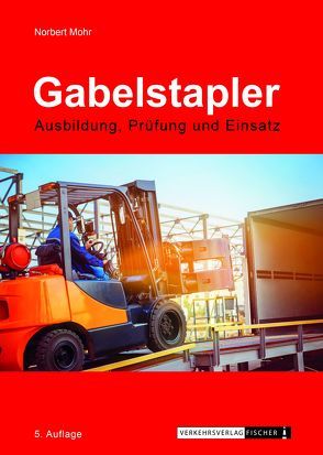 Gabelstapler – Ausbildung, Prüfung und Einsatz von Mohr,  Norbert