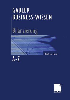 Gabler Business-Wissen A-Z Bilanzierung von Heyd,  Reinhard
