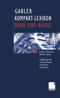 Gabler Kompakt-Lexikon Bank und Börse von Smets,  Stefan, Wierichs,  Guenter