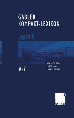 Gabler Kompakt-Lexikon Logistik von Bichler,  Klaus, Krohn,  Ralf, Philippi,  Peter