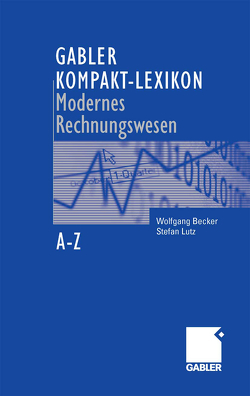 Gabler Kompakt-Lexikon Modernes Rechnungswesen von Becker,  Wolfgang, Lutz,  Stefan