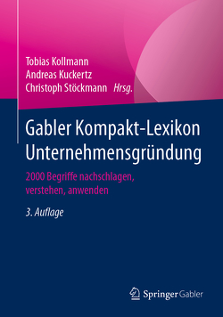 Gabler Kompakt-Lexikon Unternehmensgründung von Kollmann,  Tobias, Kuckertz,  Andreas, Stöckmann,  Christoph
