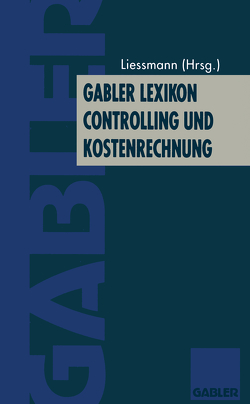 Gabler Lexikon Controlling und Kostenrechnung von Liessmann,  Konrad