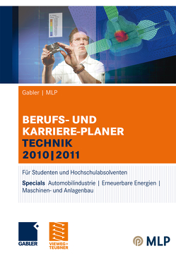 Gabler | MLP Berufs- und Karriere-Planer Technik 2010 | 2011 von Brink,  Alfred, Ernst-Auch,  Ursula, Faber,  Manfred, Hesse,  Jürgen, Jendrosch,  Thomas, Pohl,  Elke, Reulein,  Dunja, Schrader,  Hans Christian, Siems,  Silke, Verse-Herrmann,  Angela, Wettlaufer,  Ralf, Wilken,  Lilli, Zwick,  Volker