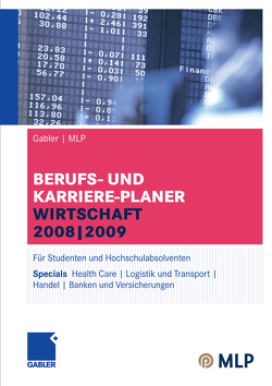 Gabler | MLP Berufs- und Karriere-Planer Wirtschaft 2008 | 2009 von Brink,  Alfred, Ernst-Auch,  Ursula, Faber,  Manfred, Hamm,  Margaretha, Hesse,  Jürgen, Hohn,  Bernhard, Jünger,  Alexander, Kim,  Zun-Gon, Pohl,  Elke, Reulein,  Dunja, Schloh,  Martin, Schrader,  Hans Christian, Siems,  Silke, Wettlaufer,  Ralf, Wilken,  Lilli