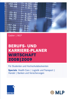 Gabler | MLP Berufs- und Karriere-Planer Wirtschaft 2008 | 2009 von Brink,  Alfred, Ernst-Auch,  Ursula, Faber,  Manfred, Hamm,  Margaretha, Hesse,  Jürgen, Hohn,  Bernhard, Jünger,  Alexander, Kim,  Zun-Gon, Pohl,  Elke, Reulein,  Dunja, Schloh,  Martin, Schrader,  Hans Christian, Siems,  Silke, Wettlaufer,  Ralf, Wilken,  Lilli