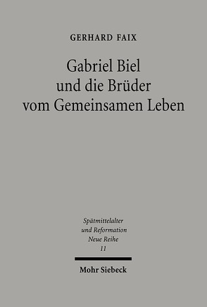 Gabriel Biel und die Brüder vom Gemeinsamen Leben von Faix,  Gerhard