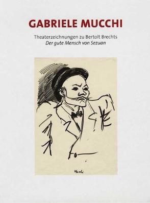 Gabriele Mucchi. Theaterzeichnungen zu Bertolt Brechts „Der gute Mensch von Sezuan“ von Schulenburg,  Rosa von der