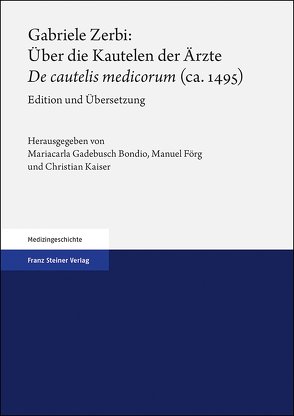 Gabriele Zerbi: Über die Kautelen der Ärzte / „De cautelis medicorum“ (ca. 1495) von Förg,  Manuel, Gadebusch Bondio,  Mariacarla, Kaiser,  Christian