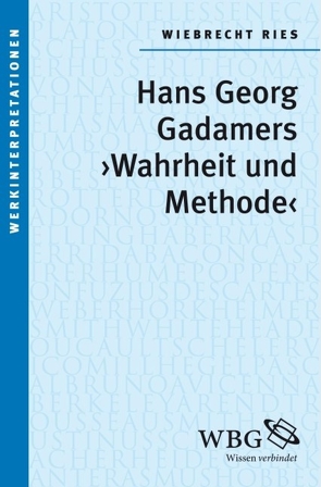 Gadamers „Wahrheit und Methode“ von Ries,  Wiebrecht