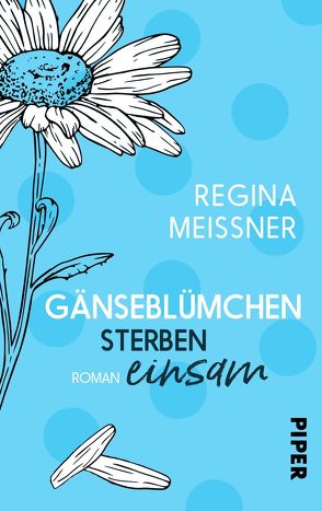 Gänseblümchen sterben einsam von Meißner,  Regina