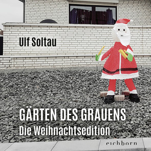 Gärten des Grauens – die Weihnachtsedition von Soltau,  Ulf