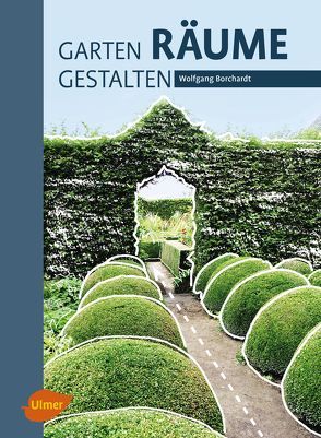 Garten – Räume – Gestalten von Borchardt,  Wolfgang