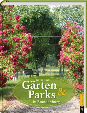 Gärten und Parks in Brandenburg von Hoch,  Oliver