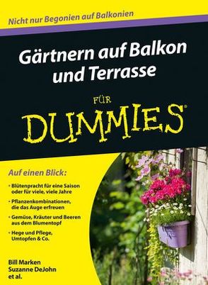 Gärtnern auf Balkon und Terrasse für Dummies von DeJohn,  Suzanne, Marken,  Bill