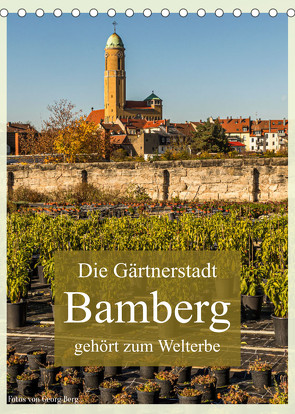 Die Gärtnerstadt Bamberg gehört zum Welterbe (Tischkalender 2022 DIN A5 hoch) von T. Berg,  Georg