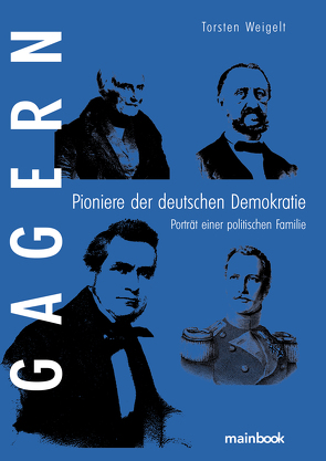 Gagern. Pioniere der deutschen Demokratie von Weigelt,  Torsten