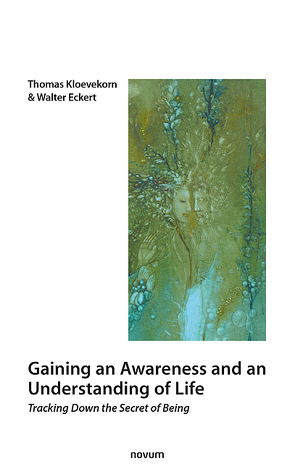Gaining an Awareness and an Understanding of Life von & Walter Eckert,  Thomas Kloevekorn
