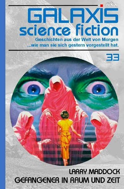 GALAXIS SCIENCE FICTION, Band 33: GEFANGENER IN RAUM UND ZEIT von Maddock,  Larry