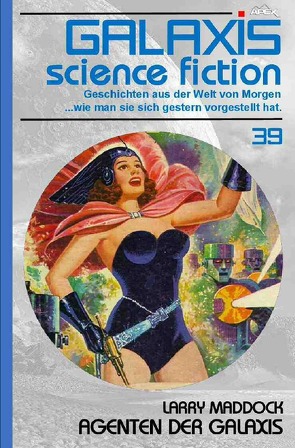 GALAXIS SCIENCE FICTION, Band 39: AGENTEN DER GALAXIS von Maddock,  Larry