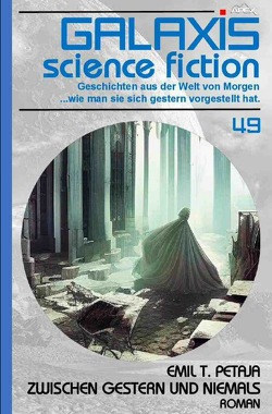 Galaxis Science Fiction, Band 49: Zwischen Gestern und Niemals von Petaja,  Emil T.