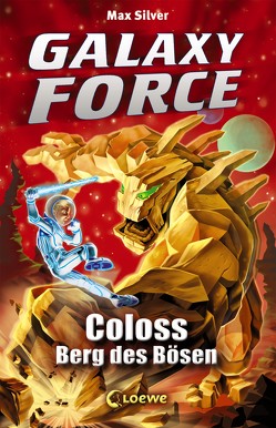 Galaxy Force 1 – Coloss, Berg des Bösen von Margineanu,  Sandra, Silver,  Max