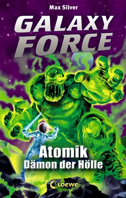 Galaxy Force 5 – Atomik, Dämon der Hölle von Margineanu,  Sandra, Silver,  Max