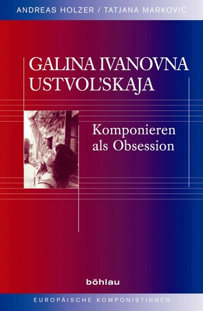 Galina Ivanovna Ustvolskaja von Haubensak,  Edu, Holzer,  Andreas, Markovic,  Tatjana