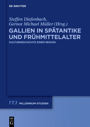 Gallien in Spätantike und Frühmittelalter von Diefenbach,  Steffen, Müller,  Gernot Michael