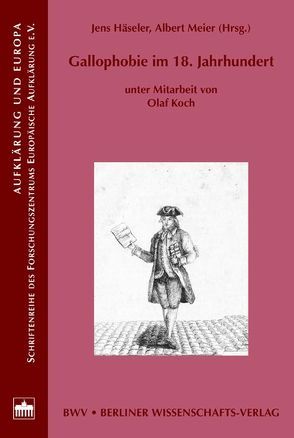 Gallophobie im 18. Jahrhundert von Häseler,  Jens, Koch,  Olaf, Meier,  Albert