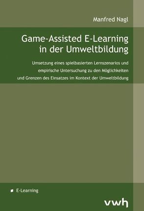 Game-Assisted E-Learning in der Umweltbildung von Nagl,  Manfred