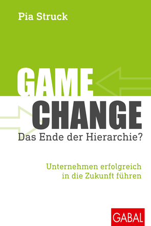 Game Change – das Ende der Hierarchie? von Struck,  Pia