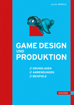 Game Design und Produktion von Rehfeld,  Gunther