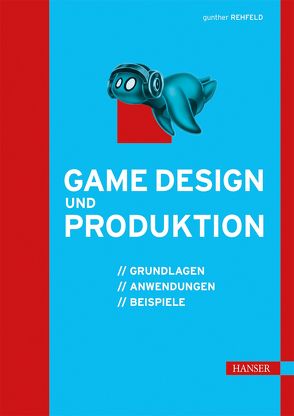 Game Design und Produktion von Rehfeld,  Gunther