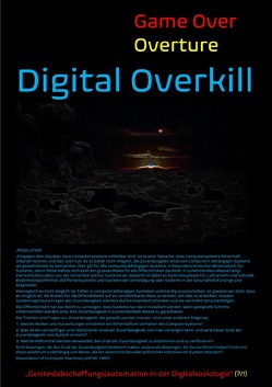 [Game Over Overture] Digital Overkill – „Geistes(abschaffungs)automation in der Digitalsoziologie“(?/!) – von Public Files,  Concept, Schast,  Christine, Shucker,  Beat