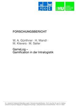 GameLog – Gamification in der Intralogistik von Guenthner,  Willibald, Klevers,  M., Mandl,  H., Sailer,  M