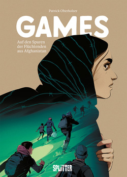 Games – auf den Spuren der Flüchtenden aus Afghanistan von Oberholzer,  Patrick