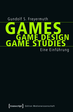 Games | Game Design | Game Studies von Freyermuth,  Gundolf S.