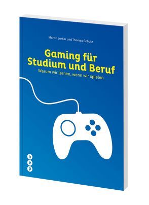 Gaming für Studium und Beruf von Lorber,  Martin, Schutz,  Thomas