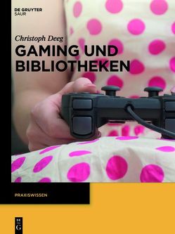 Gaming und Bibliotheken von Deeg,  Christoph