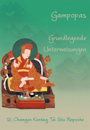 Gampopas grundlegende Unterweisungen von 12. Chamgon Kenting,  Tai Situ Rinpoche